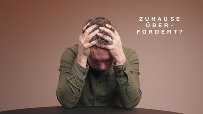 Zuhause überfordert?